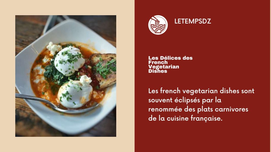 Les french vegetarian dishes sont souvent éclipsés par la renommée des plats carnivores de la cuisine française.