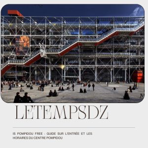 Is Pompidou Free : Guide sur l'Entrée et les Horaires du Centre Pompidou