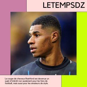 Coupe de cheveux Rashford L'évolution du style capillaire de Marcus Rashford