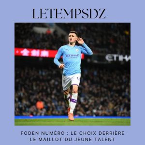 Foden Numéro Le Choix Derrière le Maillot du Jeune Talent