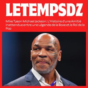 Mike Tyson Michael Jackson L'Histoire d'une Amitié Inattendue entre une Légende de la Boxe et le Roi de la Pop