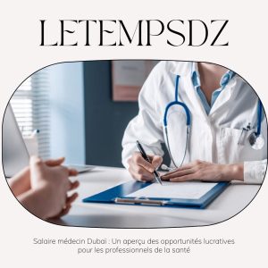 Salaire médecin Dubaï Un aperçu des opportunités lucratives pour les professionnels de la santé