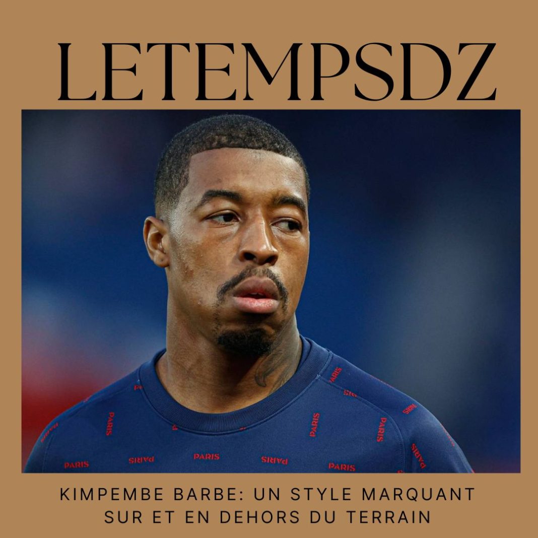 Kimpembe Barbe Un Style Marquant sur et en Dehors du Terrain