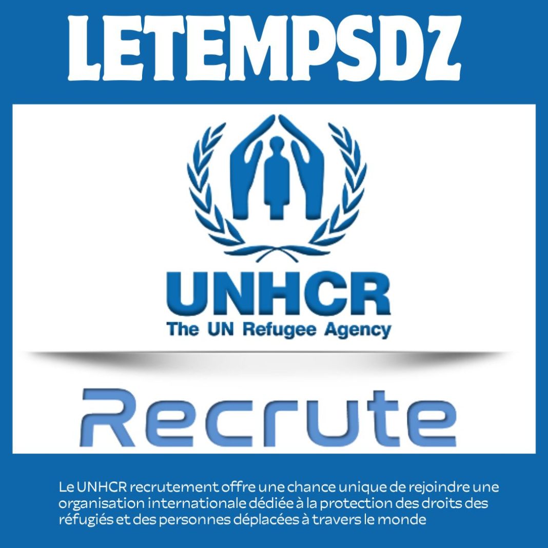 UNHCR Recrutement Opportunités et Processus pour Travailler avec le Haut Commissariat des Nations Unies pour les Réfugiés